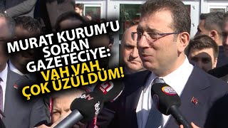 Ekrem İmamoğlu Murat Kurum sorusu soran gazeteciye Vah vah çok üzüldüm [upl. by Langer]