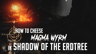 How to Cheese Magma Wyrm in Shadow of the Erdtree Easy Kill [upl. by Brandea]