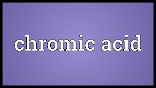 Chromic acid Meaning [upl. by Abell]