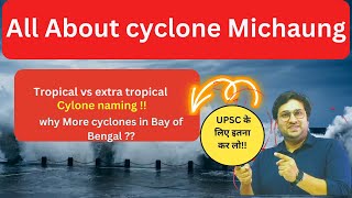 GEOGRAPHY IN NEWS II All about Cyclone Michaung II Cyclone naming II Tropical vs extra tropical [upl. by Labanna]