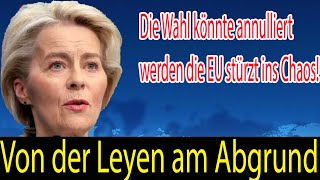 Von der Leyen am Abgrund Die Wahl könnte annulliert werden die EU stürzt ins Chaos [upl. by Sinned]