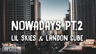 Lil Skies  Nowadays Pt 2 ft Landon Cube Lyrics [upl. by Holloway]