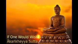 If One Would Wish  Ākaṅkheyya Sutta [upl. by Ena]