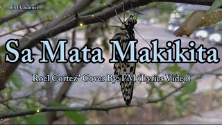 Requested Songquot Sa Mata Makikita  Roel Cortez quot Cover By FM Channel Lyrics Video [upl. by Najar]