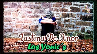 Los Yonic´s  Lastima De Amor quotLETRAquot  Emiliano Sticlerck [upl. by Samaj]