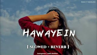 Hawayein  Slowed  Reverb  Arijit Singh  Jab Harry Met Sejal [upl. by Clift207]