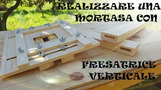 Guida jig per fresatrice verticale per realizzare una mortasa e quindi giunzioni mortasa mortasa [upl. by Virg]