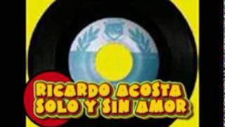 Ricardo Acosta  Solo y sin amor [upl. by Dredi]