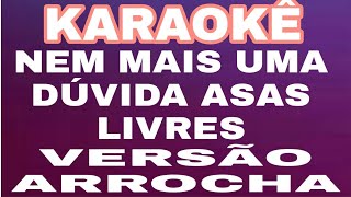 🎤 KARAOKÊ NEM MAIS UMA DÚVIDA ASAS LIVRES VERSÃO ARROCHA [upl. by Uis645]