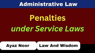 Penalties Under Service Laws  Administrative law  Ayaz Noor [upl. by Ecinwahs759]