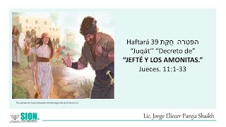 Haftará 39 חֻקַּת הפטרה “Juqát’’ “Decreto de”“JEFTÉ Y LOS AMONITAS”Jueces 11133 [upl. by Arukas]