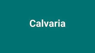 Calvaria Meaning and Pronunciation [upl. by Inneg]