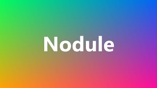 Nodule  Medical Meaning and Pronunciation [upl. by Eeram]