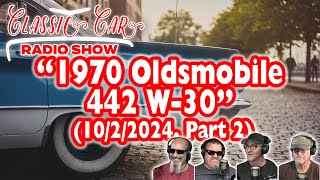 Classic Car Radio Show  1022024  Part 2  quot1970 Oldsmobile 442 W30quot [upl. by Preston]