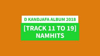 D KANDJAFA 2018 ALBUM TRACK 11 TO 19 NAMHITS [upl. by Gefell]