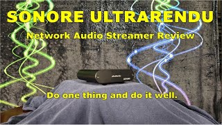 Sonore ultraRendu Network Audio Streamer Review  Do One Thing amp Do It Well [upl. by Einomrah]