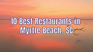 10 Best Restaurants in Myrtle Beach SC restaurant thingstodo travel trip vacation myrtlebeach [upl. by Candyce]