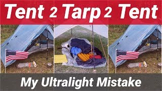 Ultralight Gear Mistake  Tent to Tarp to Tent [upl. by Enelrak518]