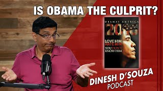 IS OBAMA THE CULPRIT Dinesh D’Souza Podcast Ep827 [upl. by Garth]