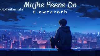 Mujhe Peene DooSlowed and Reverb…Use HeadphoneLofiwithantshy [upl. by Alyt507]