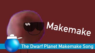 The Dwarf Planet Makemake Song [upl. by Ottie]