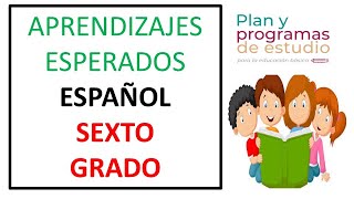 APRENDIZAJES ESPERADOS DE ESPAÑOL DE SEXTO GRADO DE PRIMARIA [upl. by Barn]