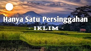 IKLIM  Hanya Satu Persinggahan  Lirik Video [upl. by Notaek]