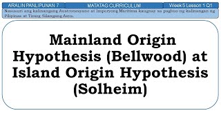 AralPan7 MATATAG Week 5 Lesson 1 Mainland Origin Hypothesis Bellwood at Island Origin Hypothesis [upl. by Mcmaster888]