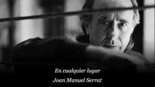 En cualquier Lugar  Joan Manuel Serrat [upl. by Eelrak]