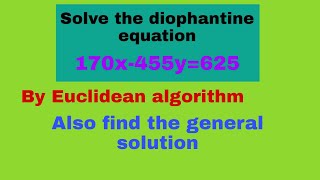 Solve the Linear diophantine equation 170x455y625 by Euclidean algorithm [upl. by Aleahs]