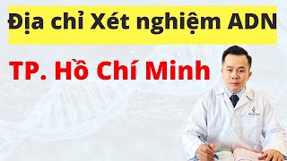 Địa Chỉ Xét Nghiệm ADN Huyết Thống Ở Tp Hồ Chí Minh  Dr Hoàng NOVAGEN [upl. by Miguela579]