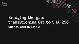 Bridging the gap transitioning Git to SHA256  Git Merge 2019 [upl. by Toolis951]