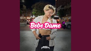 Bebe Dame [upl. by Nelloc]