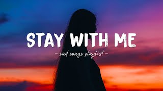 Stay With Me ♫ Sad songs playlist for broken hearts  Depressing Songs 2023 That Will Make You Cry [upl. by Geiss913]