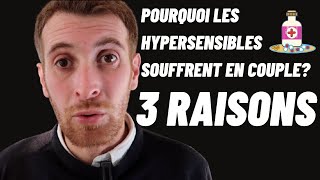 Pourquoi les Hypersensibles Souffrent souvent en Couple 3 RAISONS [upl. by Nylegna]