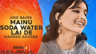 Jind Bains Remix Mainu Soda Water Lai De  Naheed Akhtar  New Punjabi Song  Latest Songs 2024 [upl. by Nryhtak]