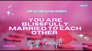 Blissful Union Married to Each Other  Self Hypnosis Hypnotic Repetition [upl. by Columbus]