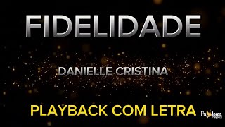 Fidelidade  Danielle Cristina  PLAYBACK COM LETRA [upl. by Alliuqa518]