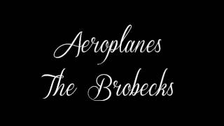 Aeroplanes  The Brobecks [upl. by Blackmore]