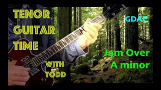 Jam Over A minor by Tenor Guitar Time with Todd GDAE [upl. by Atse]