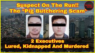 2 Chinese Corporate Executives Kidnapped Murdered In Philippines  Vicious Pig Slaughter Scams [upl. by Orren965]