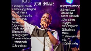 Josh Ishimwe Mixindirimbo zose nziza za Josh Ishimwe ziryoheye amatwinonstop yindirimbo za Josh [upl. by Assilak785]