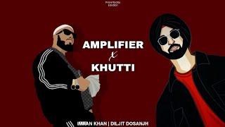 Amplifier x Khutti  Remix  Imran Khan  Diljit Dosanjh  Edixttion  2024 [upl. by Anned]