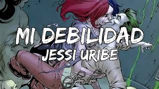 Jessi Uribe  Mi Debilidad LETRAðŸŽµ [upl. by Kaiulani]