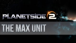 Planetside 2  The MAX Unit [upl. by Eveiveneg924]