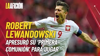 Robert Lewandowski apresuró su ‘primera comunión’ para jugar un partido [upl. by Kathlin]