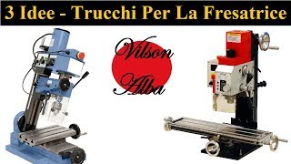 3 Idee  Trucchi Per Lavorare Sulla Fresa  3 Milling Machine Ideas  Life Hacks [upl. by Jocelyne]