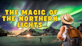 Experience the Magic of the Northern Lights A Spectacular Natural Wonder [upl. by Wulf349]