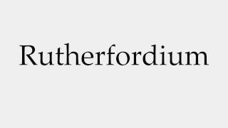 How to Pronounce Rutherfordium [upl. by Arytahs]