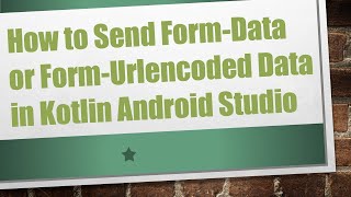 How to Send FormData or FormUrlencoded Data in Kotlin Android Studio [upl. by Esineg]